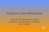 POESIA COM HIPERLINK PROJETO DESENVOLVIDO COM OS ALUNOS DA 3ª SÉRIE DA TARDE.