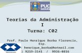 Teorias da Administração I Turma: C02 Prof. Paulo Henrique Borba Florencio, Esp. Email: henrique_borba@hotmail.com (62) 9219-3141 / 9936-0816.