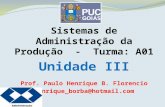 Sistemas de Administração da Produção - Turma: A01 Unidade III Prof. Paulo Henrique B. Florencio Henrique_borba@hotmail.com.