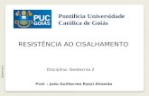 RESISTÊNCIA AO CISALHAMENTO Geotecnia II Prof. : João Guilherme Rassi Almeida Disciplina: Geotecnia 2 Pontifícia Universidade Católica de Goiás.