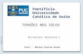 TENSÕES NOS SOLOS Geotecnia I Prof a. : Melina Freitas Rocha Disciplina: Geotecnia 1 Pontifícia Universidade Católica de Goiás.