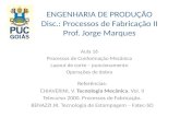 ENGENHARIA DE PRODUÇÃO Disc.: Processos de Fabricação II Prof. Jorge Marques Aula 16 Processos de Conformação Mecânica Layout de corte – puncionamento.