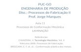 PUC-GO ENGENHARIA DE PRODUÇÃO Disc.: Processos de Fabricação II Prof. Jorge Marques Aula 11 Processos de Conformação Mecânica LAMINAÇÃO Referências: CHIAVERINI,