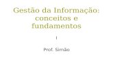 Gestão da Informação: conceitos e fundamentos I Prof. Simão.
