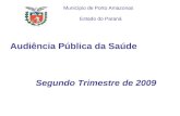 Audiência Pública da Saúde Segundo Trimestre de 2009 Município de Porto Amazonas Estado do Paraná.