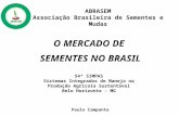 O MERCADO DE SEMENTES NO BRASIL 54º SIMPAS Sistemas Integrados de Manejo na Produção Agrícola Sustentável Belo Horizonte – MG Paulo Campante ABRASEM Associação.