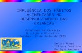 INFLUÊNCIA DOS HÁBITOS ALIMENTARES NO DESENVOLVIMENTO DAS CRIANÇAS Faculdade de Farmácia Nutrição e Dietética Coimbra, 12 de Junho de 2003 Denisa Nunes.