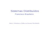 Sistemas Distribuídos Francisco Brasileiro Aula 4: Tolerância a Falhas em Sistemas Distribuídos.