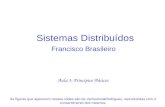 Sistemas Distribuídos Francisco Brasileiro Aula 3: Princípios Básicos As figuras que aparecem nesses slides são de Veríssimo&Rodrigues, reproduzidas com.
