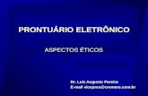 PRONTUÁRIO ELETRÔNICO Dr. Luiz Augusto Pereira E-mail vicepres@cremers.com.br ASPECTOS ÉTICOS.