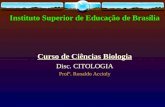 Instituto Superior de Educação de Brasília Curso de Ciências Biologia Disc. CITOLOGIA Profº. Ronaldo Accioly.