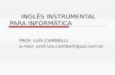 INGLÊS INSTRUMENTAL PARA INFORMÁTICA PROF. LUÍS CIAMBELLI e-mail: prof.luis.ciambelli@uol.com.br.