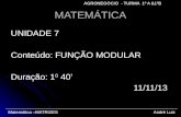 MATEMÁTICA UNIDADE 7 Conteúdo: FUNÇÃO MODULAR Duração: 1 0 40 11/11/13 11/11/13 Matemática –MATRIZES André Luiz AGRONEGÓCIO - TURMA 1º A &1ºB.