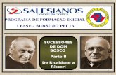 1 PROGRAMA DE FORMAÇÃO INICIAL I FASE – SUBSÍDIO PFI 15 SUCESSORES DE DOM BOSCO Parte II De Ricaldone a Ricceri.