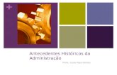 + Antecedentes Históricos da Administração Profa. Carla Pasa Gómez.