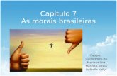 Capítulo 7 As morais brasileiras Equipe: Guilherme Lira Mariana Lira Marina Correia Rafaella Kelly.