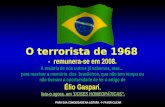O terrorista de 1968 - remunera-se em 2008. A maioria de nós outros já sabemos, mas... para reavivar a memória dos brasileiros, que não tem tempo ou não.
