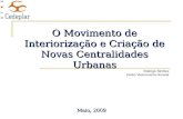 O Movimento de Interiorização e Criação de Novas Centralidades Urbanas Rodrigo Simões Pedro Vasconcelos Amaral Maio, 2009.