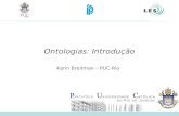 Ontologias: Introdução Karin Breitman – PUC-Rio. Software Engineering Lab (LES) – PUC-Rio 2 Referências Ontology Design Patterns and Problems: Practical.