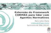 Extensão do Framework CORMAS para lidar com Agentes Normativos Marx Leles Viana mleles@inf.puc-rio.br Seminário de SMA 2013/1.