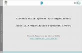 Sistemas Multi-Agentes Auto-Organizáveis Jadex Self-Organization Framework (JASOF) Manoel Teixeira de Abreu Netto mnetto@les.inf.puc-rio.br.