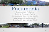 Pneumonia Internato de Pediatria Débora Pennafort Palma Universidade Católica de Brasília  Brasília, 29 de maio de 2014.