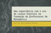 Uma experiência com o uso de Lousas Digitais na formação de professores de Matemática Prof. Dr. Marco Aurélio Kalinke.