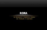 Da Monarquia a República Romana (da fundação à expansão) ROMA