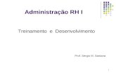 1 Administração RH I Treinamento e Desenvolvimento Prof. Sergio M. Santana.