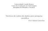 Universidade Castelo Branco Curso de Graduação em Enfermagem Disciplina de Métodos e Técnicas Técnicas de coleta de dados para pesquisa científica Prof.