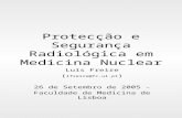Protecção e Segurança Radiológica em Medicina Nuclear Luís Freire ( lfreire@fc.ul.pt ) 26 de Setembro de 2005 - Faculdade de Medicina de Lisboa.