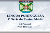 LÍNGUA PORTUGUESA 1ª Série do Ensino Médio Cel Pimentel Prof a. Hildenize.