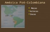 América Pré-Colombiana Maias Astecas Incas. O que os Espanhóis encontraram aqui na América.... Três grandes impérios, além de dezenas de outros povos,