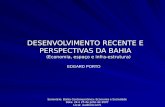 DESENVOLVIMENTO RECENTE E PERSPECTIVAS DA BAHIA EDGARD PORTO Seminário: Bahia Contemporânea: Economia e Sociedade Data: 24 e 25 de julho de 2007 Local:
