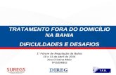 TRATAMENTO FORA DO DOMICÍLIO NA BAHIA DIFICULDADES E DESAFIOS 1° Fórum de Regulação da Bahia 10 e 11 de abril de 2014 Ana Cristina Melo TFD/DIREG.