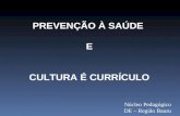 PREVENÇÃO À SAÚDE E CULTURA É CURRÍCULO Núcleo Pedagógico DE – Região Bauru.