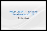 PNLD 2014 – Ensino Fundamental II Ciências. Estrutura Fundamental Currículo Livro Didático Programas e Parcerias São Paulo Faz Escola CAA e CP.