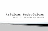 Profa. Aline Alves de Andrade. Falar sobre as práticas pedagógicas é algo complexo por alguns motivos: O resultado do trabalho do professor depende de.