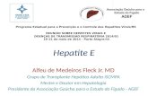 Hepatite E Alfeu de Medeiros Fleck Jr. MD Grupo de Transplante Hepático Adulto ISCMPA Mestre e Doutor em Hepatologia Presidente da Associação Gaúcha para.