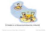II Seminário Internacional da Primeira Infância – Porto Alegre 2004 Andréa Pinheiro-RECOMSOL O Rádio e o Desenvolvimento Infantil.