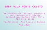 EMEF VILA MONTE CRISTO Atividades de leitura, pesquisa na internet e produção textual nas turmas A31, A32 e A33 do I Ciclo Professoras: Ana Lúcia e Simone.