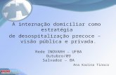 A internação domiciliar como estratégia de desospitalização precoce – visão pública e privada. Rede INOVARH – UFBA Outubro/09 Salvador – BA Ana Karina.