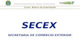 Ministério do Desenvolvimento, Indústria e Comércio Exterior Curso Básico de Exportação SECRETARIA DE COMÉRCIO EXTERIOR SECEX.