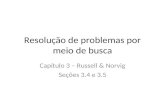 Resolução de problemas por meio de busca Capítulo 3 – Russell & Norvig Seções 3.4 e 3.5.