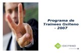 Programa de Trainees Oxiteno - 2007. A Oxiteno desenvolve o programa desde 1989, com o objetivo de atrair talentos que tragam resultados e contribuam.
