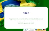 PIBID Programa Institucional de Bolsa de Iniciação à Docência CAPES – janeiro de 2008.