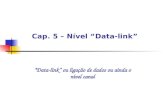 Cap. 5 – Nível Data-link Data-link ou ligação de dados ou ainda o nível canal.