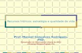 Recursos hídricos: estratégia e qualidade de vida Prof. Manoel Gonçalves Rodrigues, PhD. Pesquisador do Observatório Urbano da UERJ manoel.grodrigues@gmail.com.