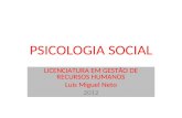 PSICOLOGIA SOCIAL LICENCIATURA EM GESTÃO DE RECURSOS HUMANOS Luis Miguel Neto 2012.