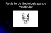 Revisão de Sociologia para o Vestibular. 1. Sociologia como autoconsciência da sociedade: - Breve histórico do surgimento da Sociologia O que é SOCIOLOGIA?